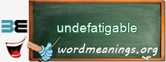 WordMeaning blackboard for undefatigable